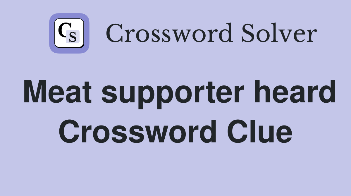Meat supporter heard Crossword Clue