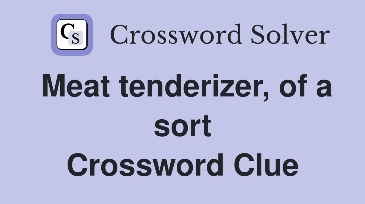Meat tenderizer, of a sort Crossword Clue