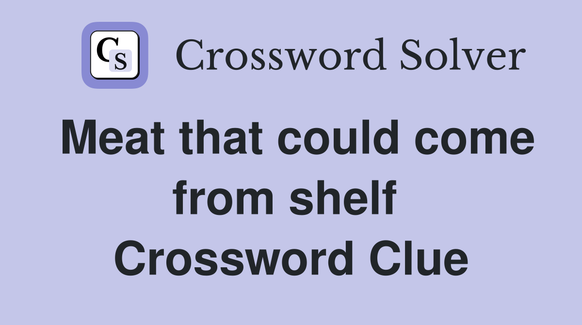 Meat that could come from shelf  Crossword Clue