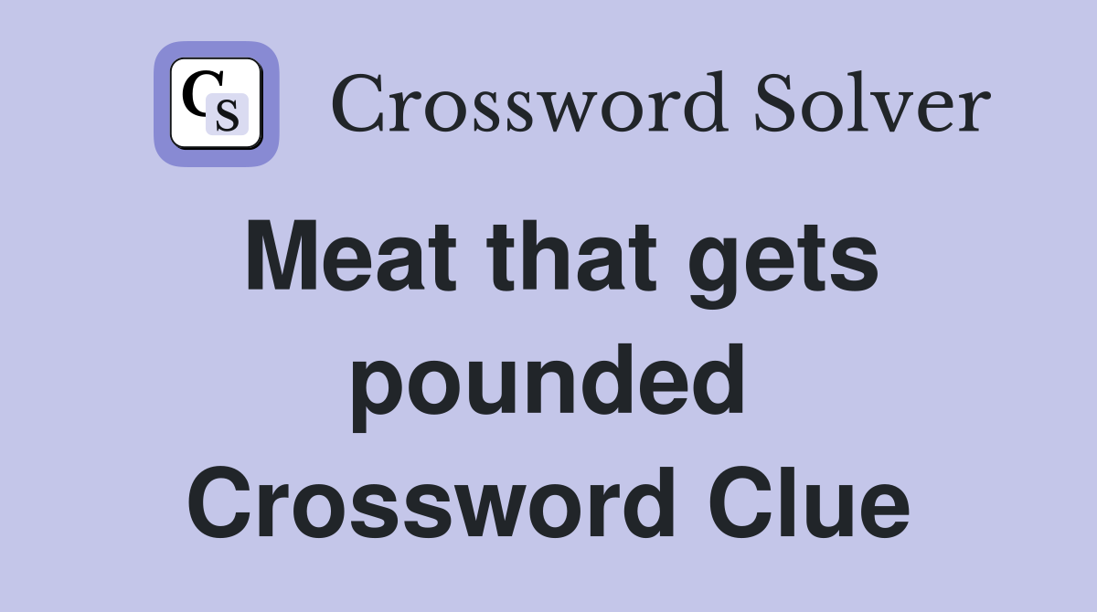 Meat that gets pounded Crossword Clue