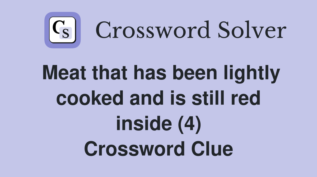 Meat that has been lightly cooked and is still red inside (4) Crossword Clue
