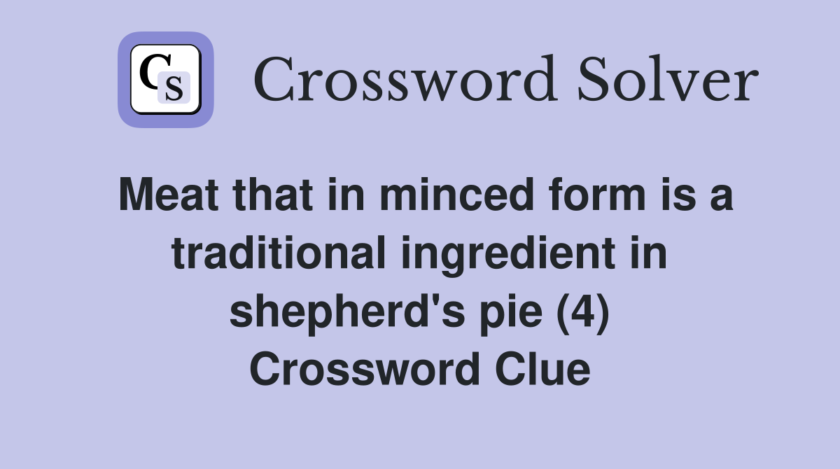Meat that in minced form is a traditional ingredient in shepherd's pie (4) Crossword Clue