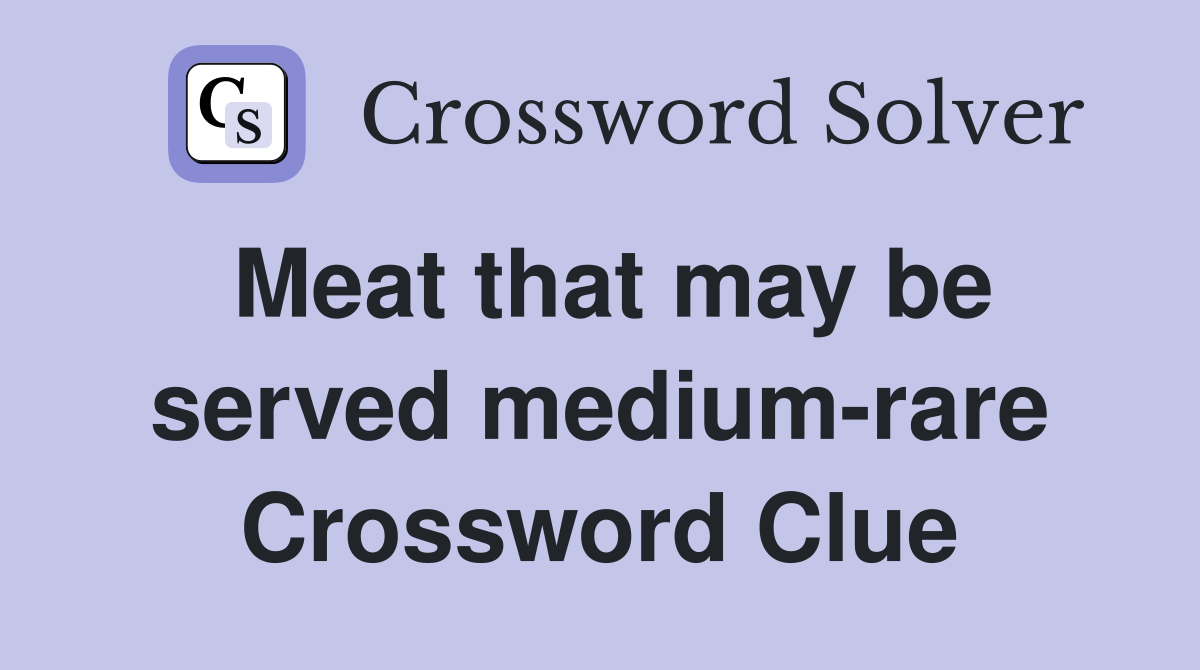Meat that may be served medium-rare Crossword Clue