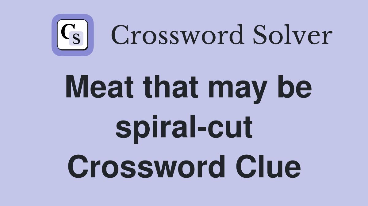 Meat that may be spiral-cut Crossword Clue