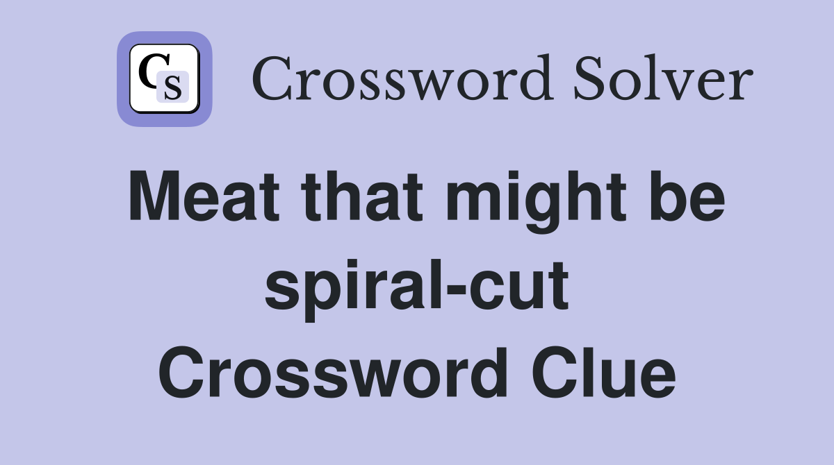 Meat that might be spiral-cut Crossword Clue