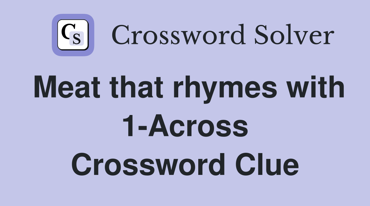 Meat that rhymes with 1-Across Crossword Clue