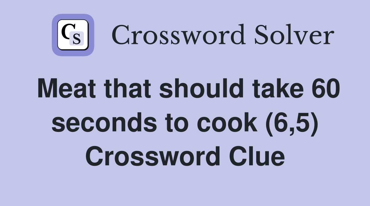 Meat that should take 60 seconds to cook (6,5) Crossword Clue