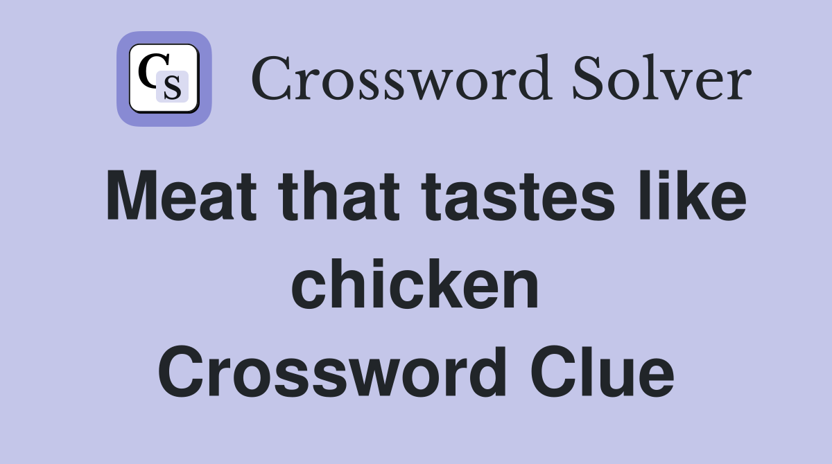 Meat that tastes like chicken Crossword Clue