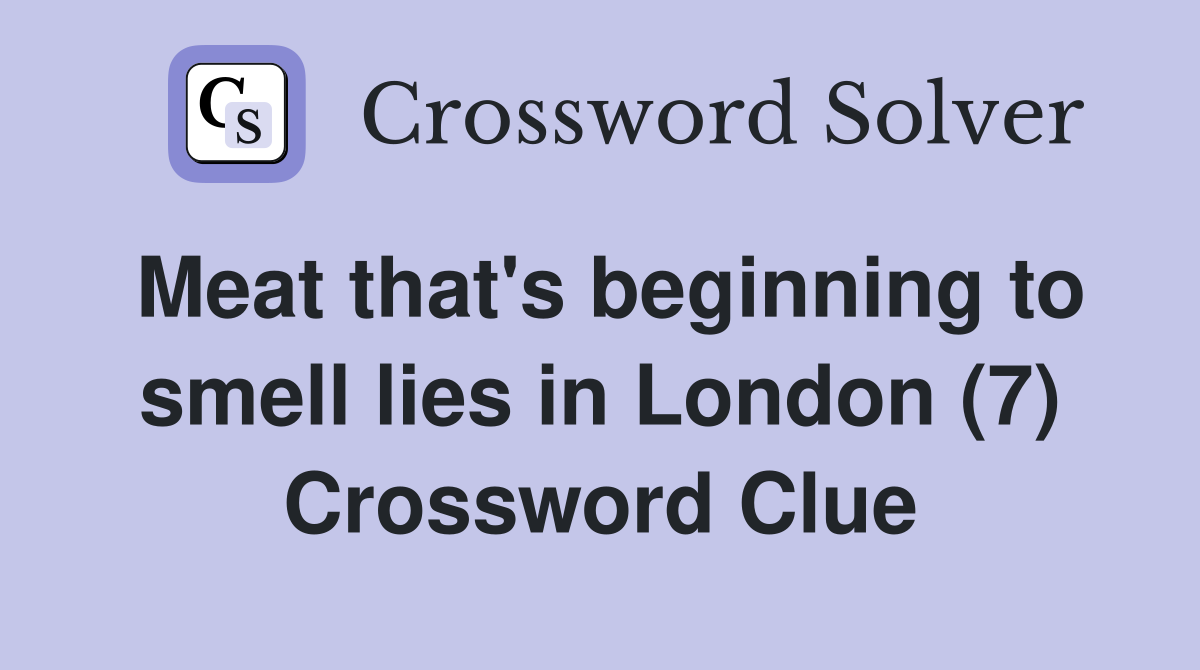Meat that's beginning to smell lies in London (7) Crossword Clue