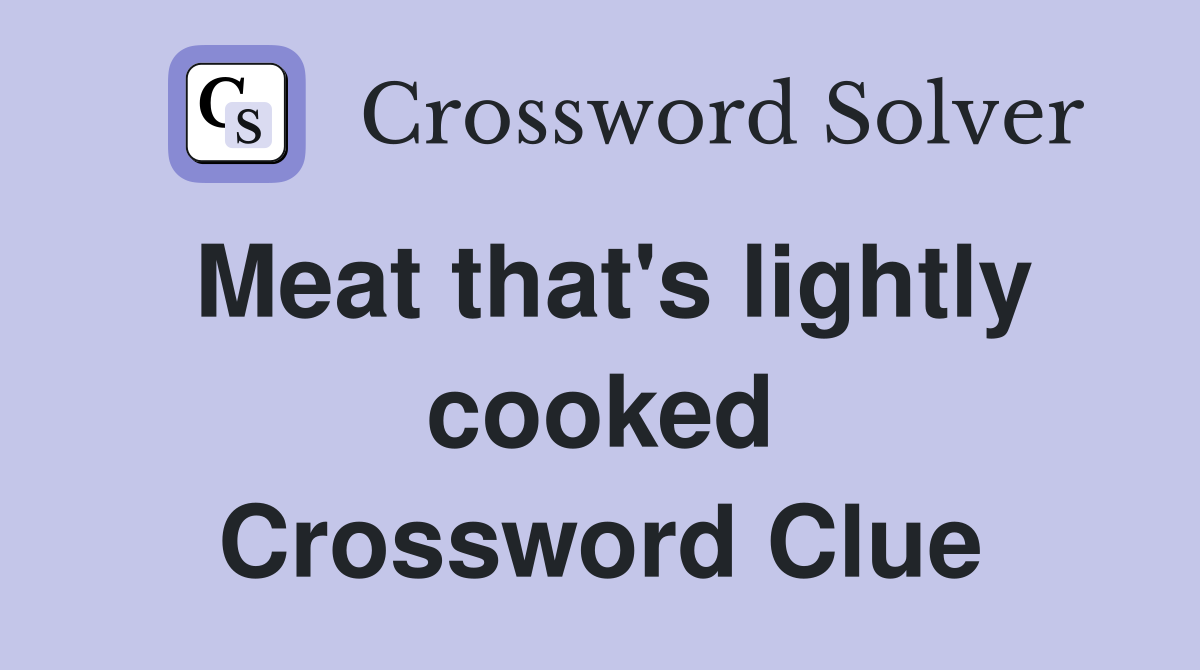 Meat that's lightly cooked Crossword Clue