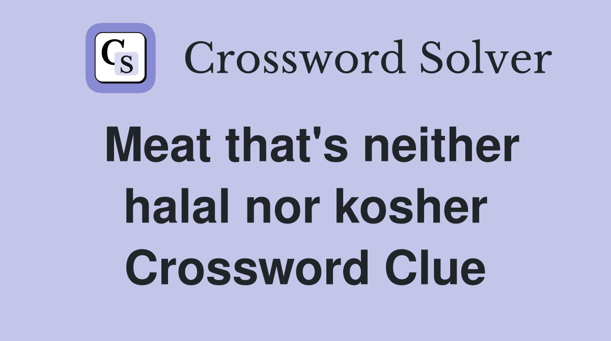 Meat that's neither halal nor kosher Crossword Clue