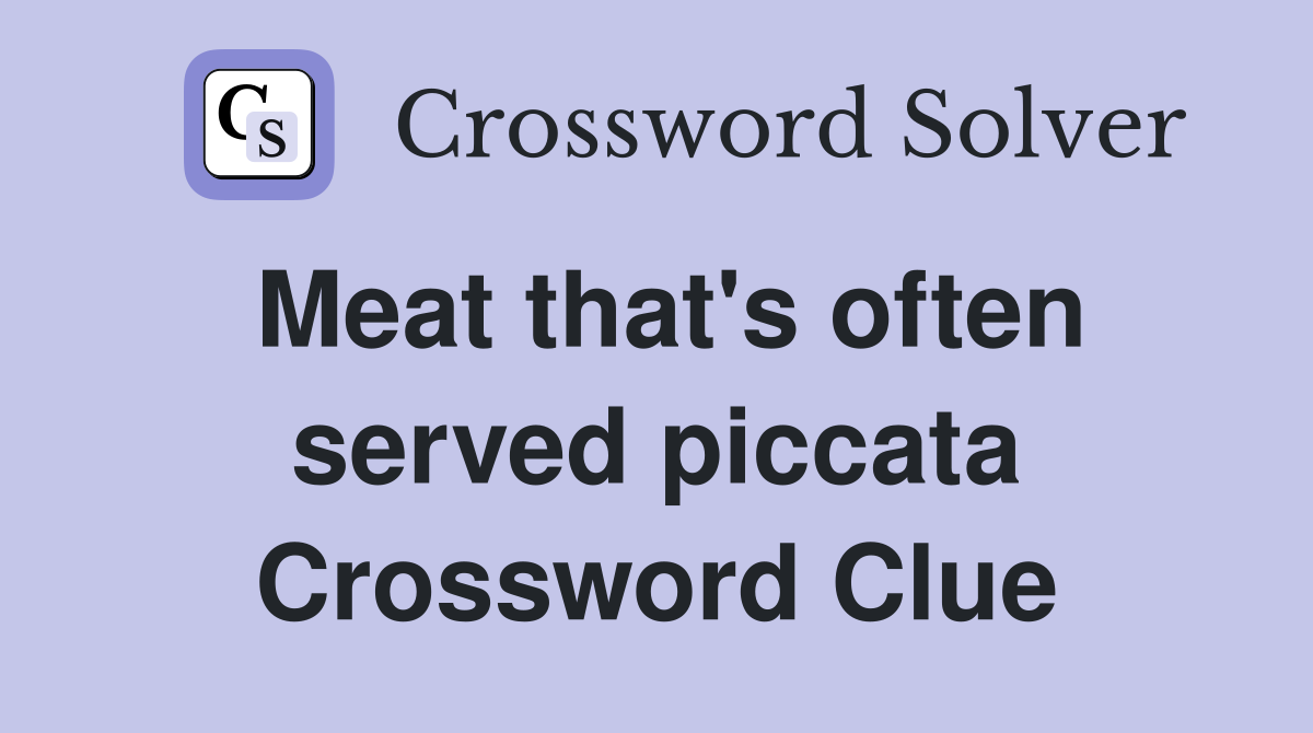 Meat that's often served piccata Crossword Clue