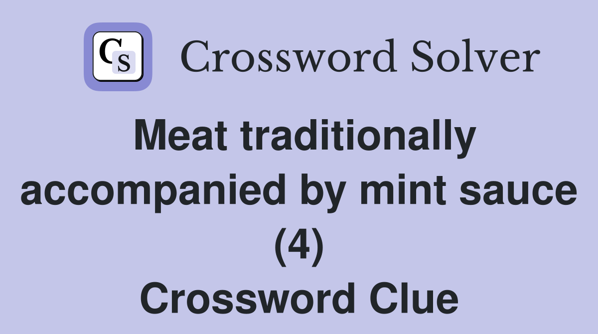 Meat traditionally accompanied by mint sauce (4) Crossword Clue