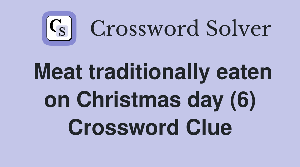 Meat traditionally eaten on Christmas day (6) Crossword Clue