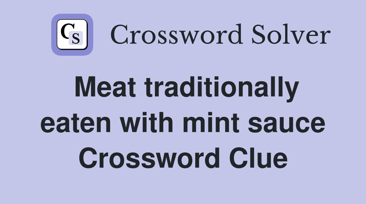 Meat traditionally eaten with mint sauce Crossword Clue