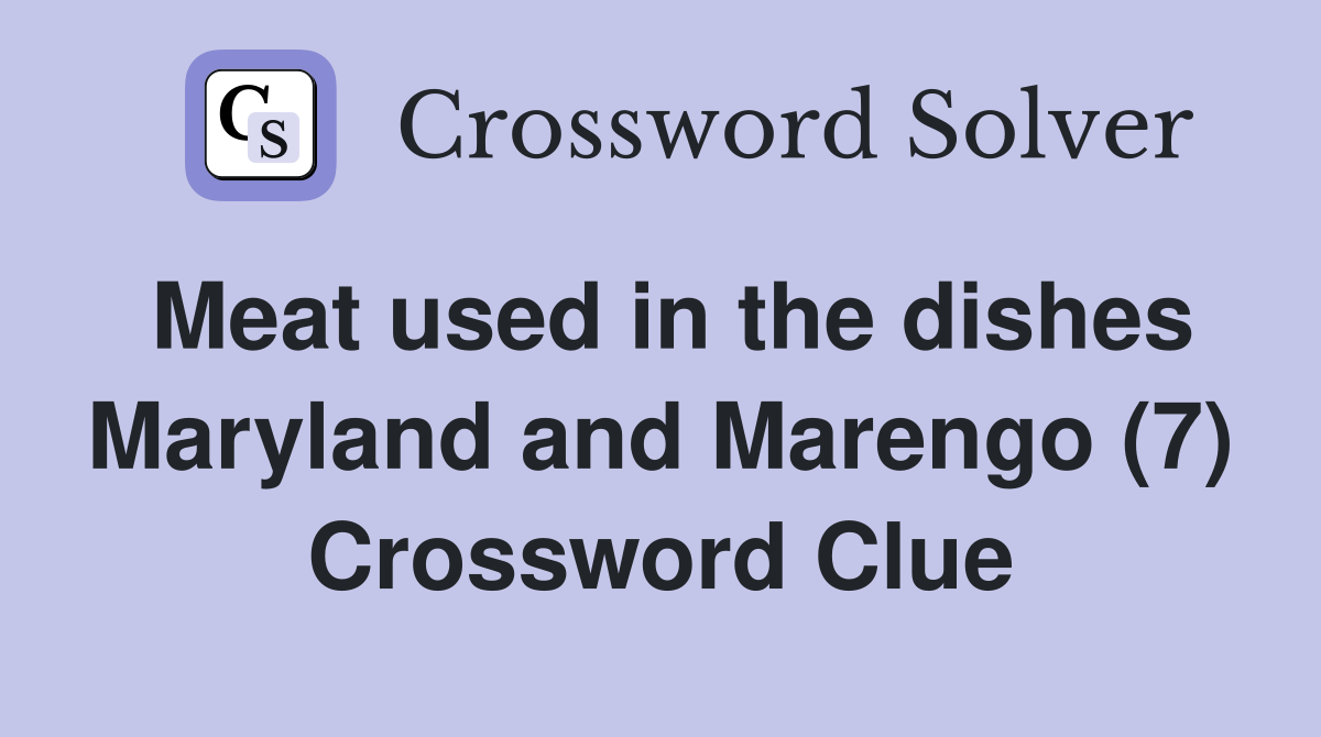 Meat used in the dishes Maryland and Marengo (7) Crossword Clue