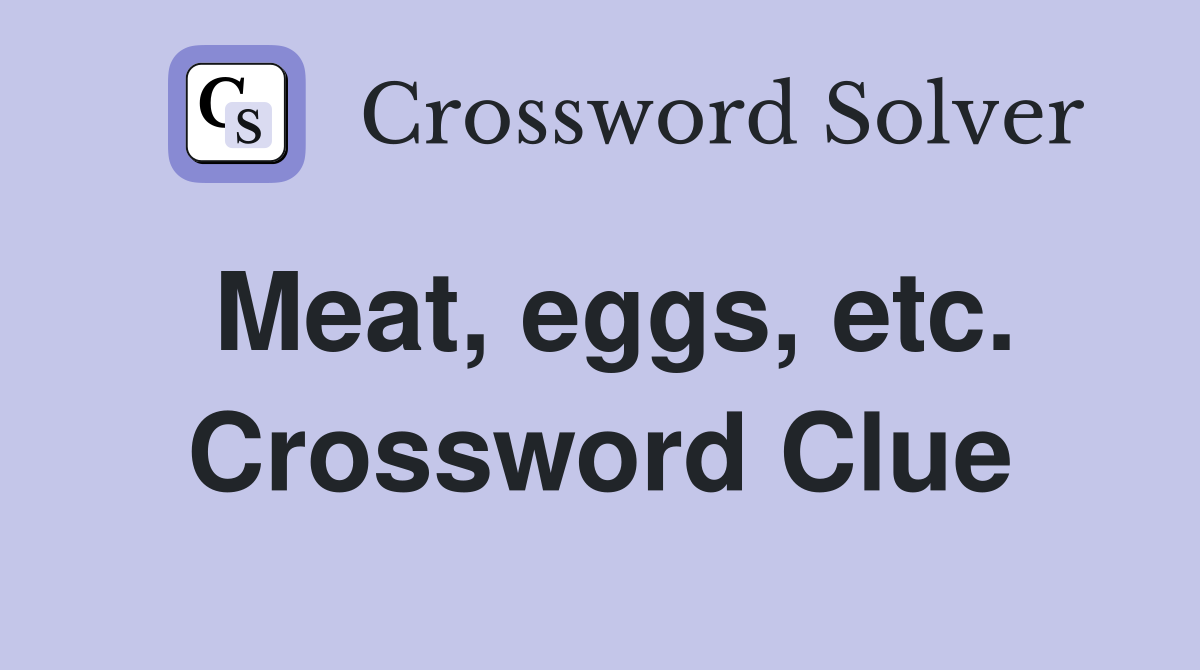 Meat, eggs, etc. Crossword Clue