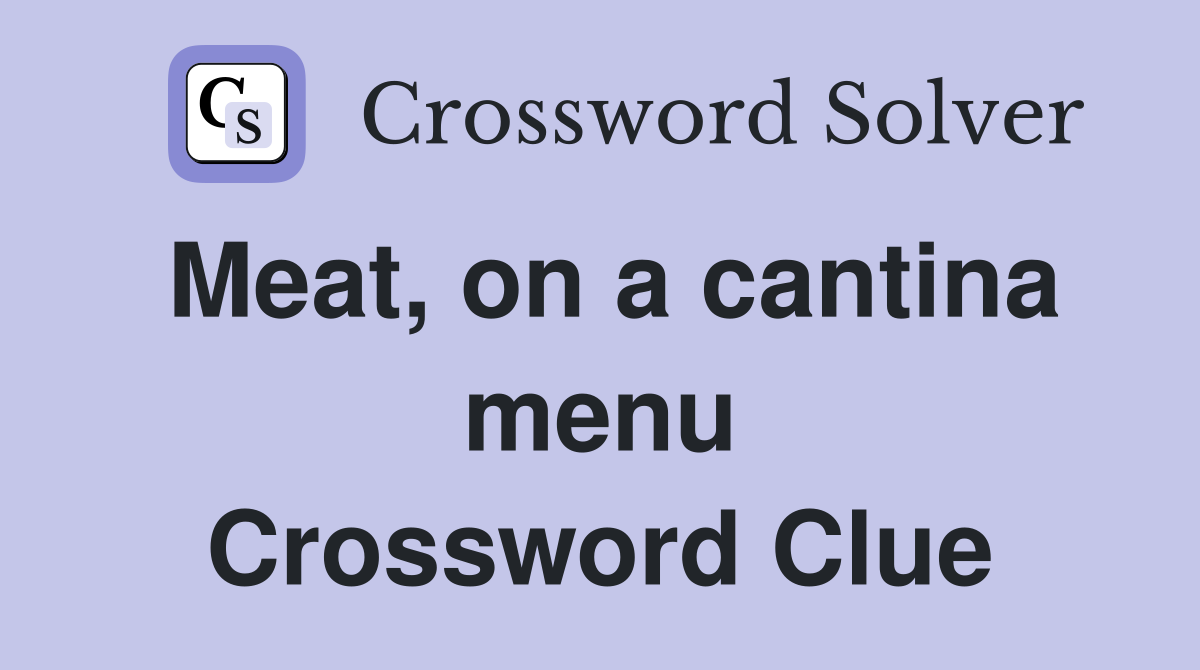 Meat, on a cantina menu Crossword Clue