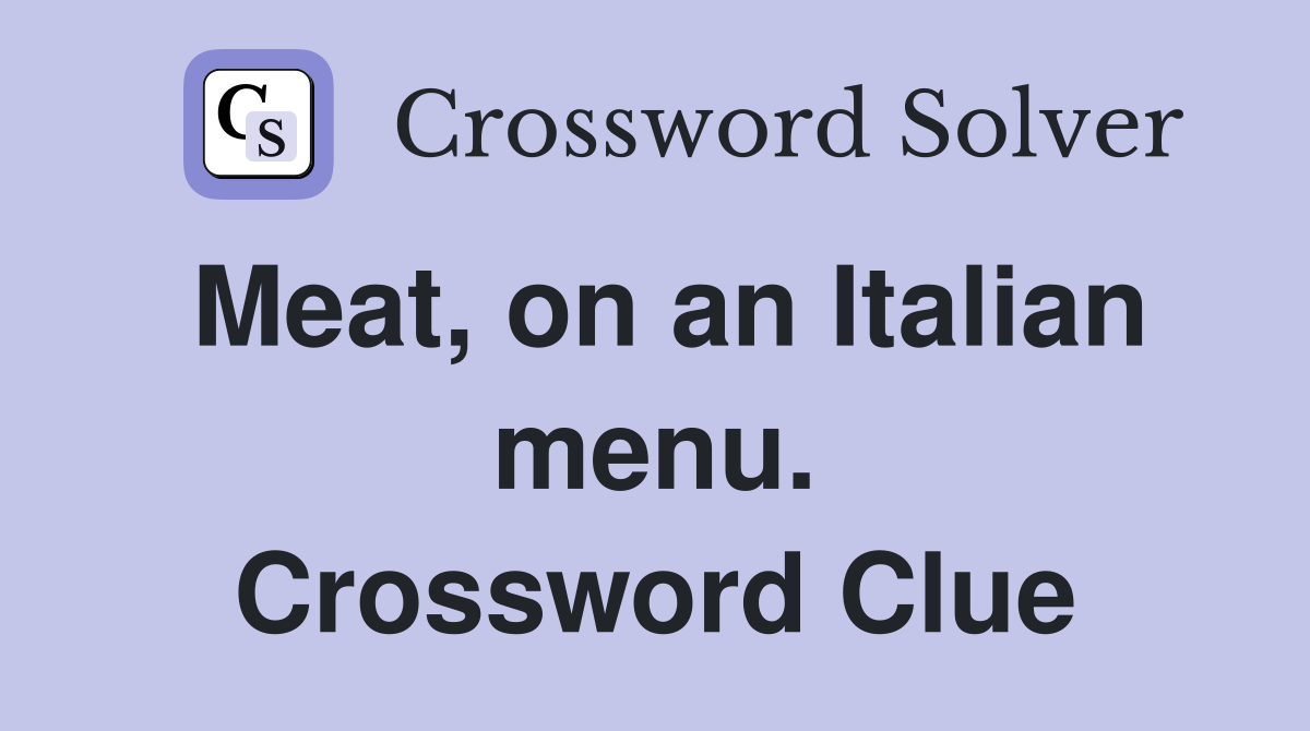 Meat, on an Italian menu. Crossword Clue