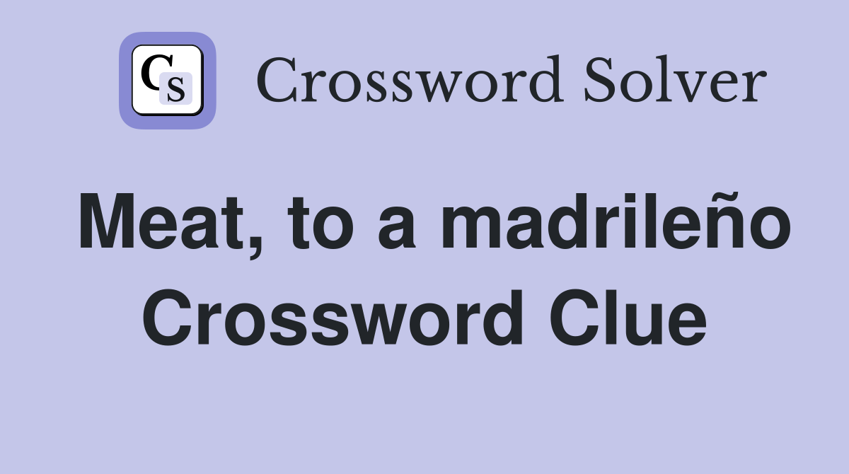 Meat, to a madrileño Crossword Clue