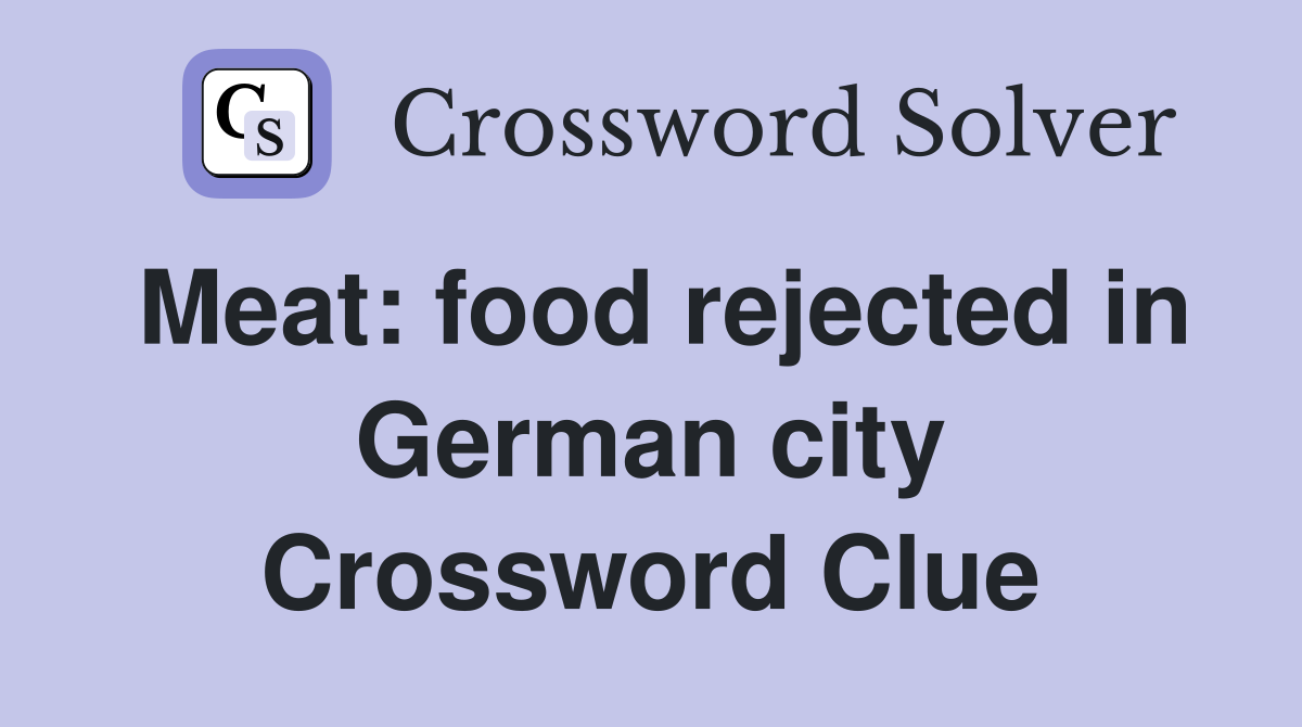 Meat: food rejected in German city Crossword Clue