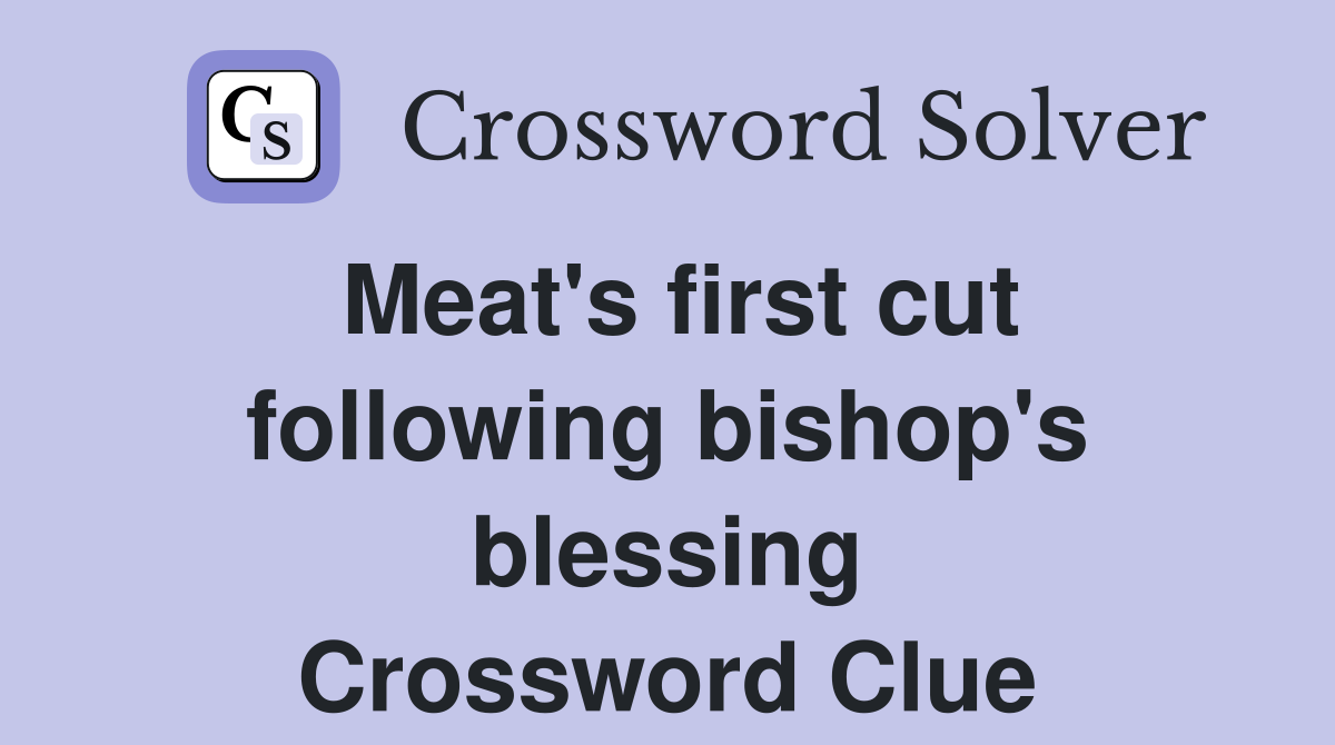 Meat's first cut following bishop's blessing Crossword Clue