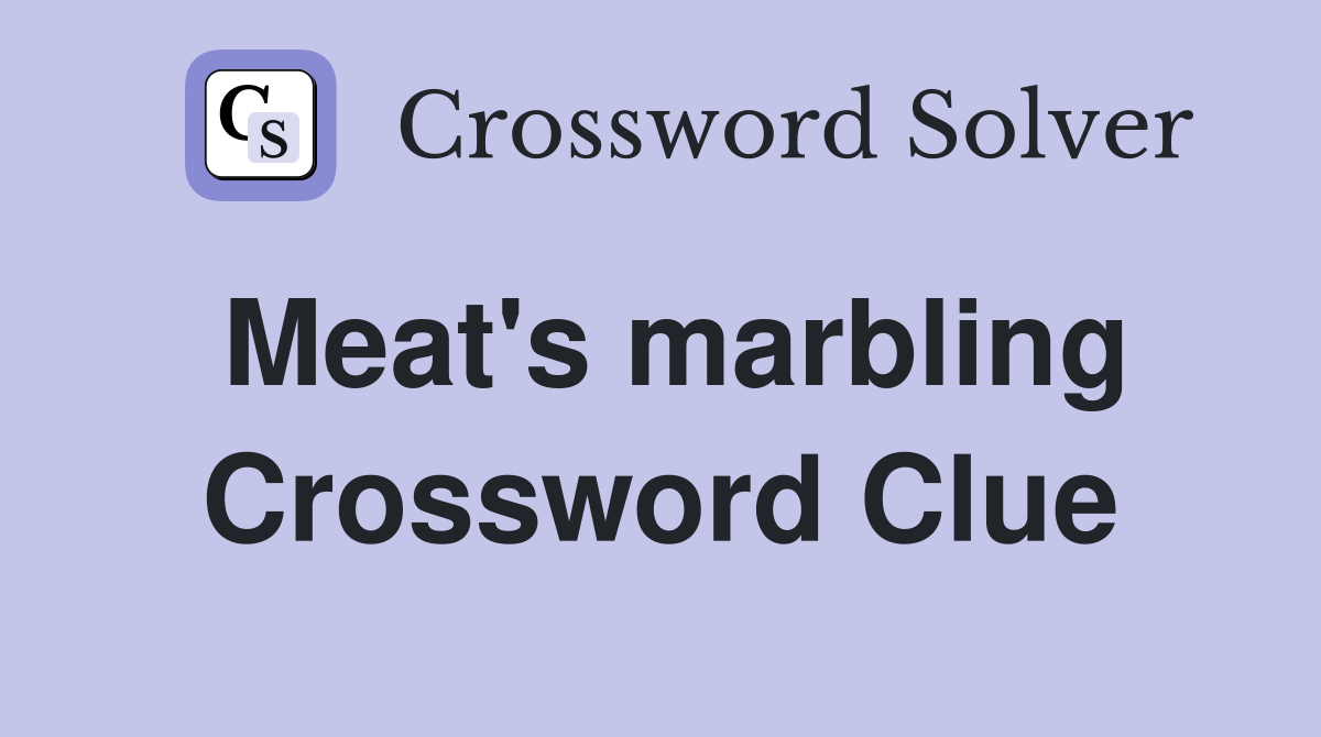 Meat's marbling Crossword Clue
