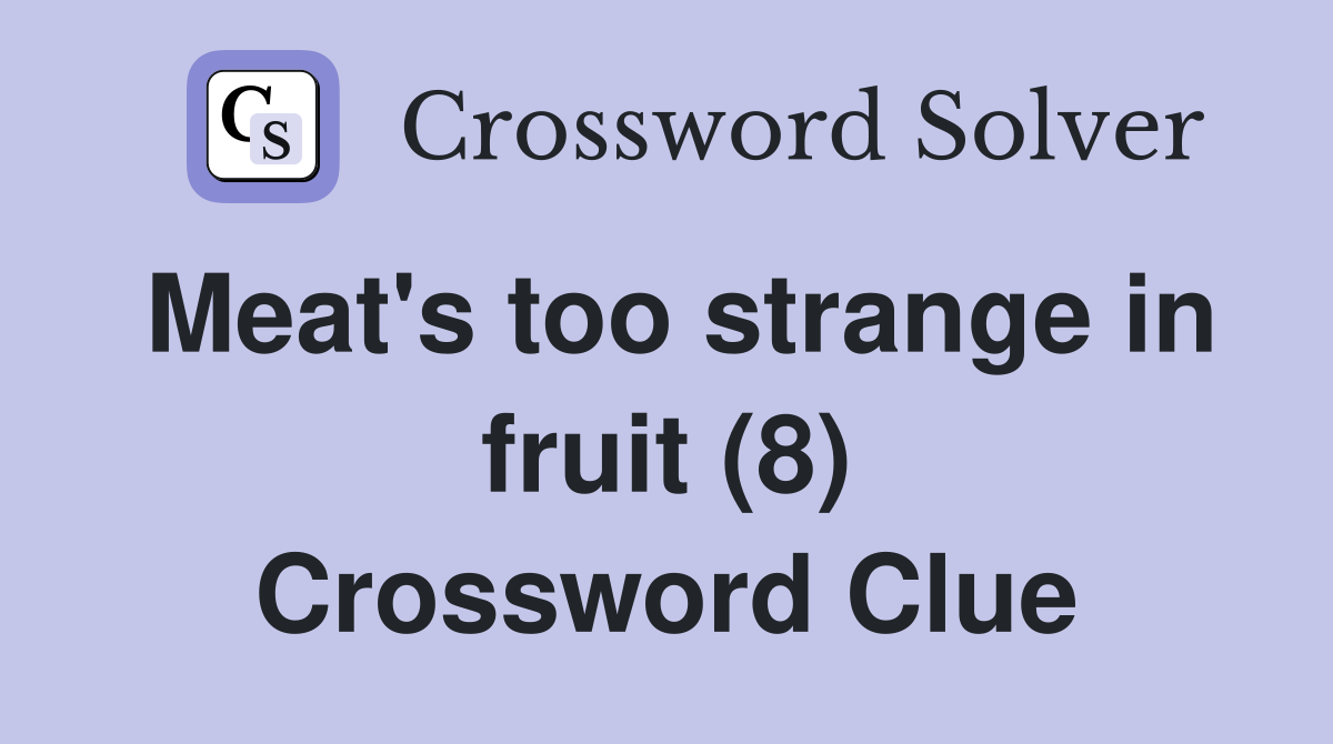 Meat's too strange in fruit (8) Crossword Clue