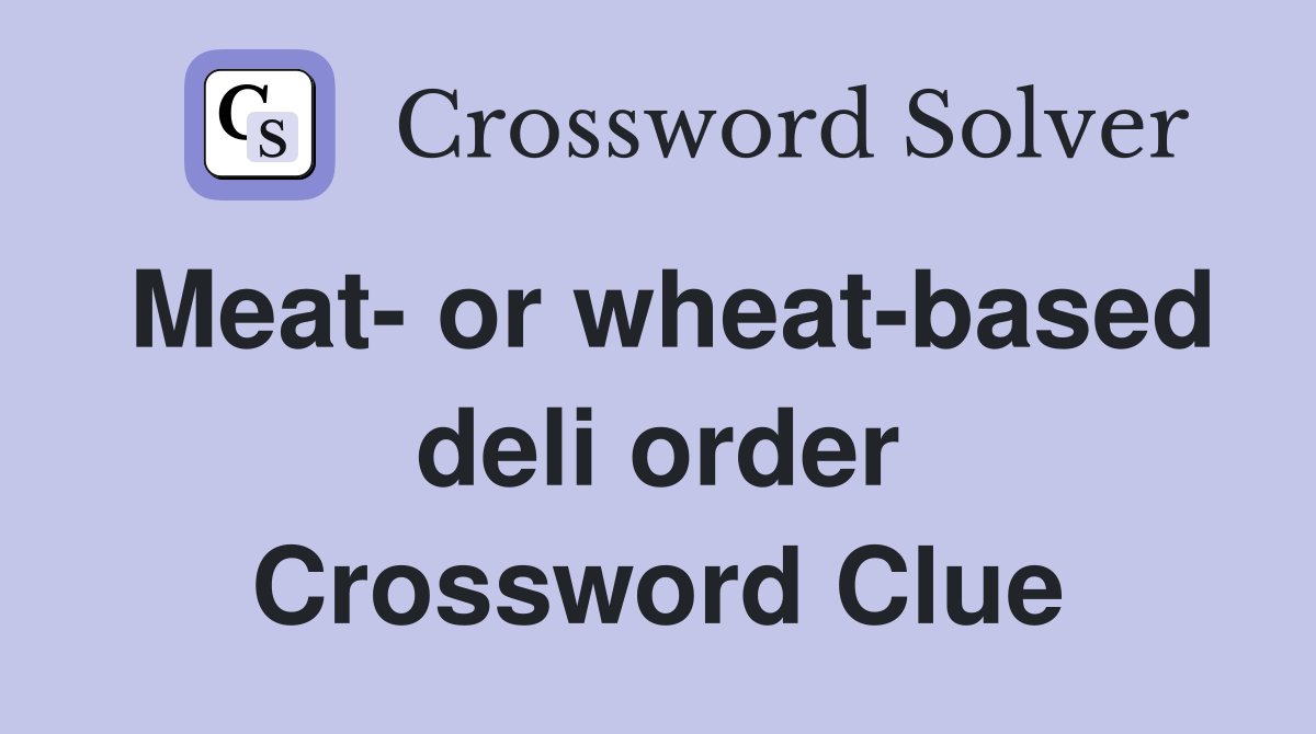 Meat- or wheat-based deli order Crossword Clue