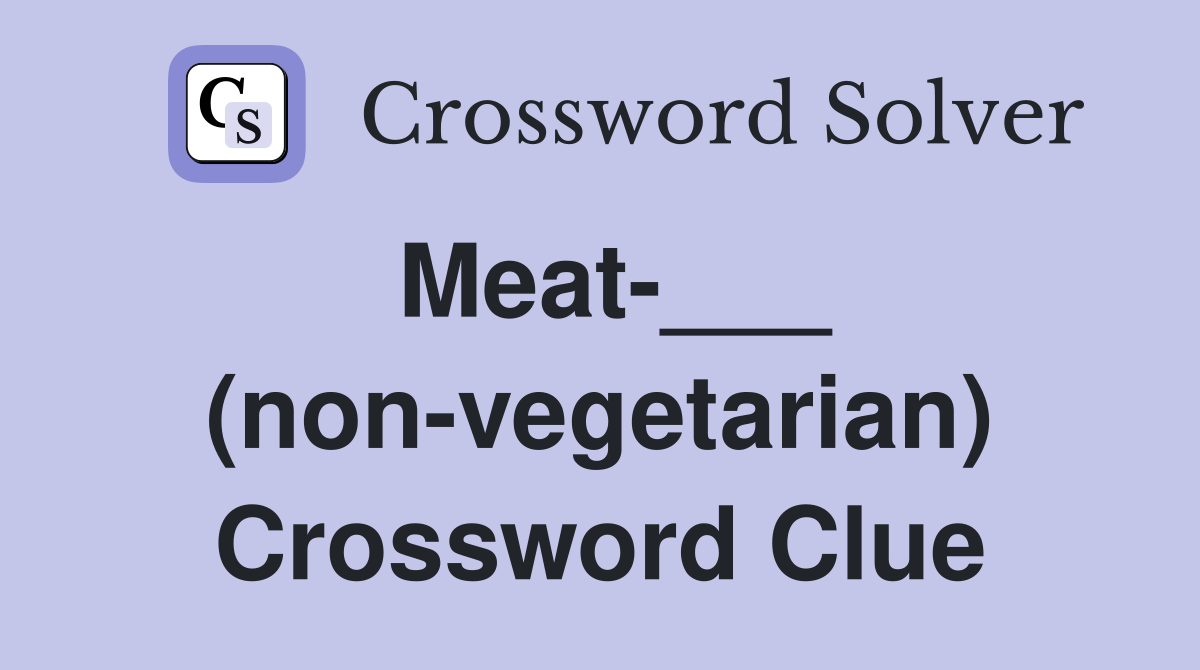 Meat-___ (non-vegetarian) Crossword Clue