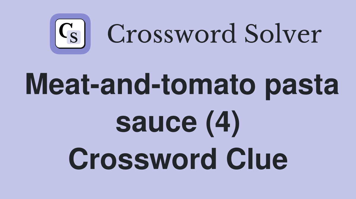 Meat-and-tomato pasta sauce (4) Crossword Clue