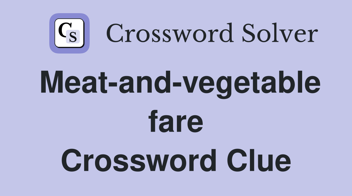 Meat-and-vegetable fare Crossword Clue