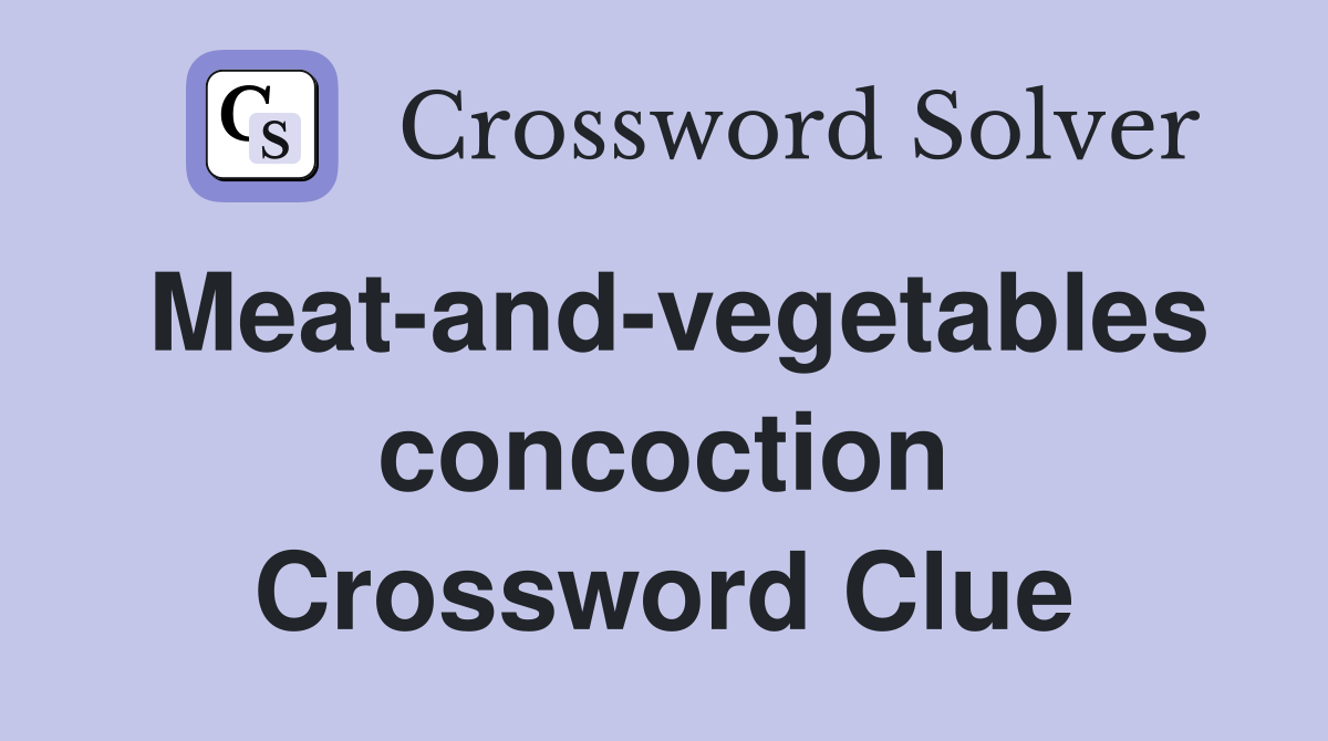 Meat-and-vegetables concoction Crossword Clue