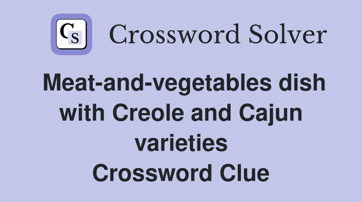 Meat-and-vegetables dish with Creole and Cajun varieties Crossword Clue