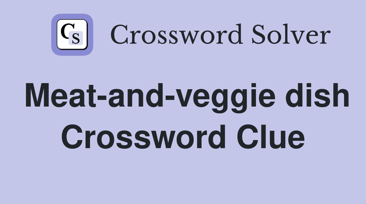 Meat-and-veggie dish Crossword Clue