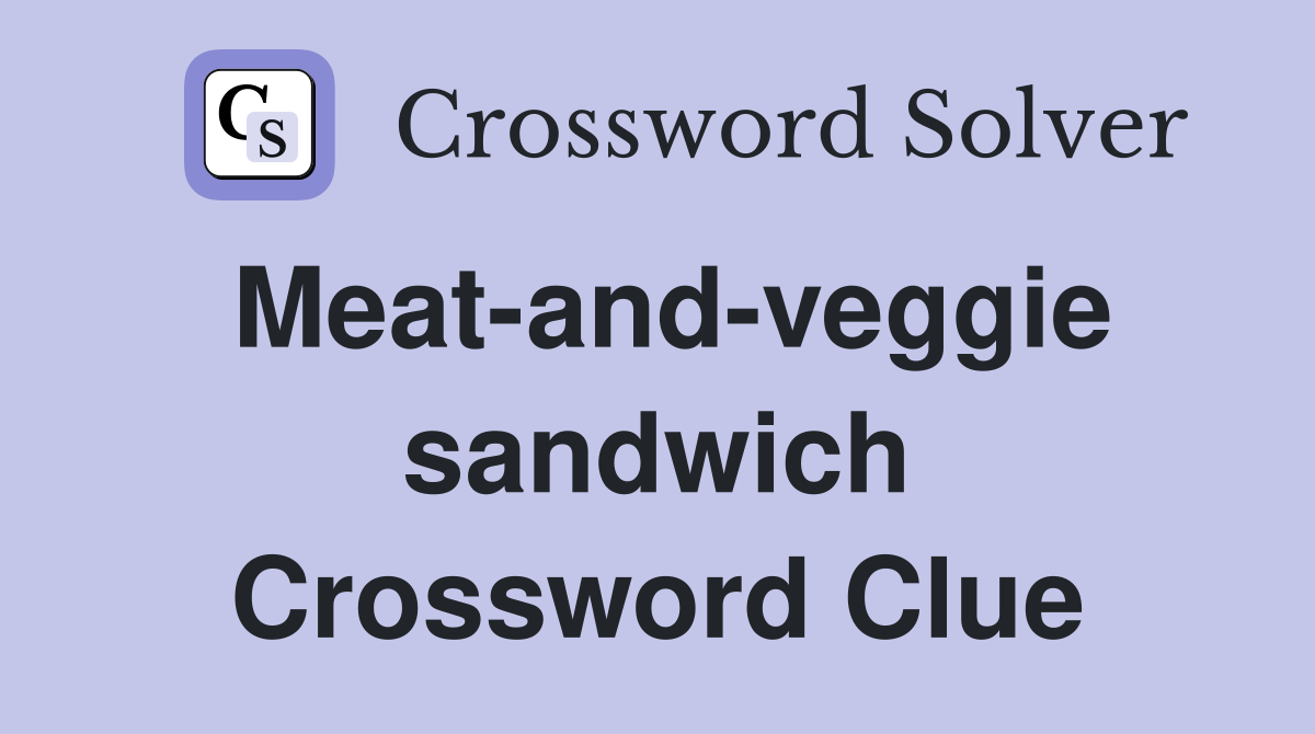 Meat-and-veggie sandwich Crossword Clue