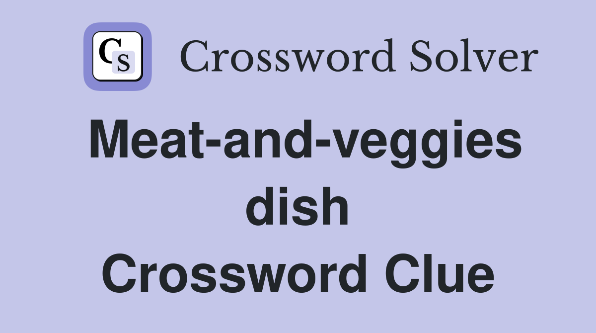 Meat-and-veggies dish Crossword Clue