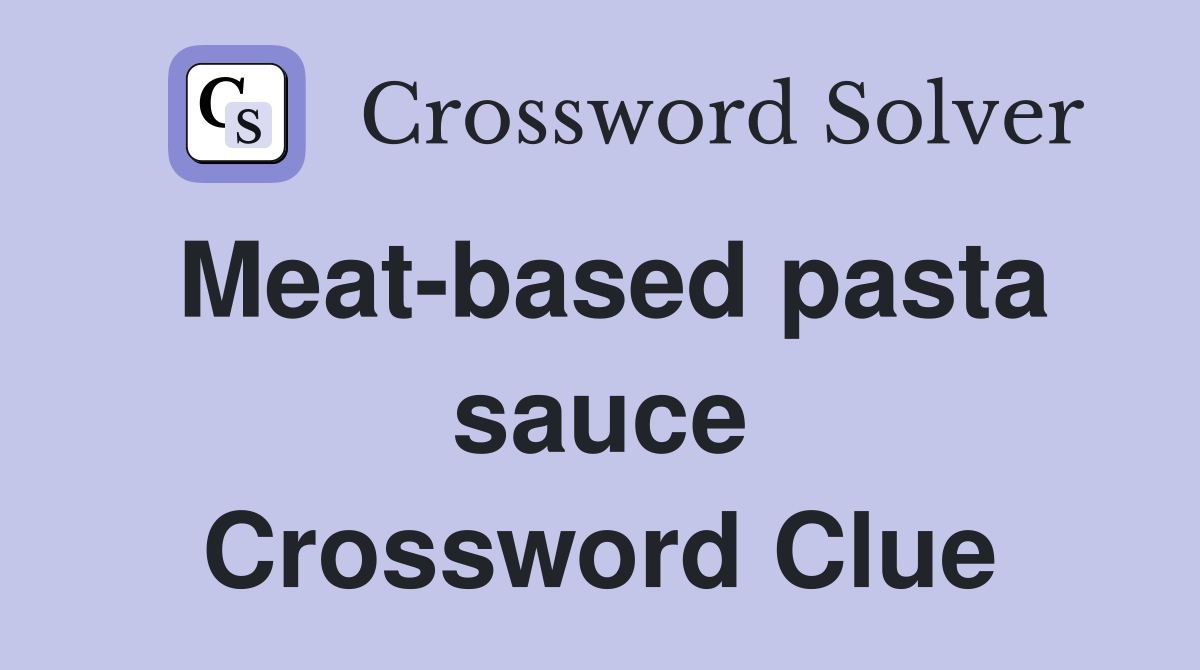 Meat-based pasta sauce Crossword Clue