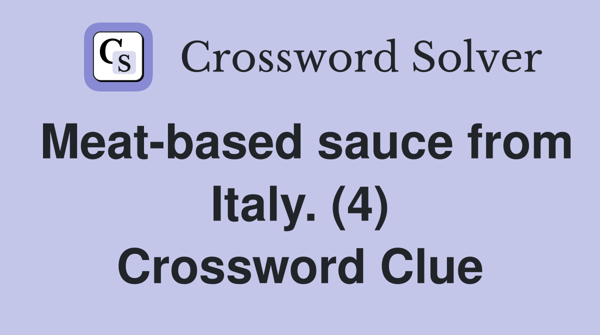 Meat-based sauce from Italy. (4) Crossword Clue