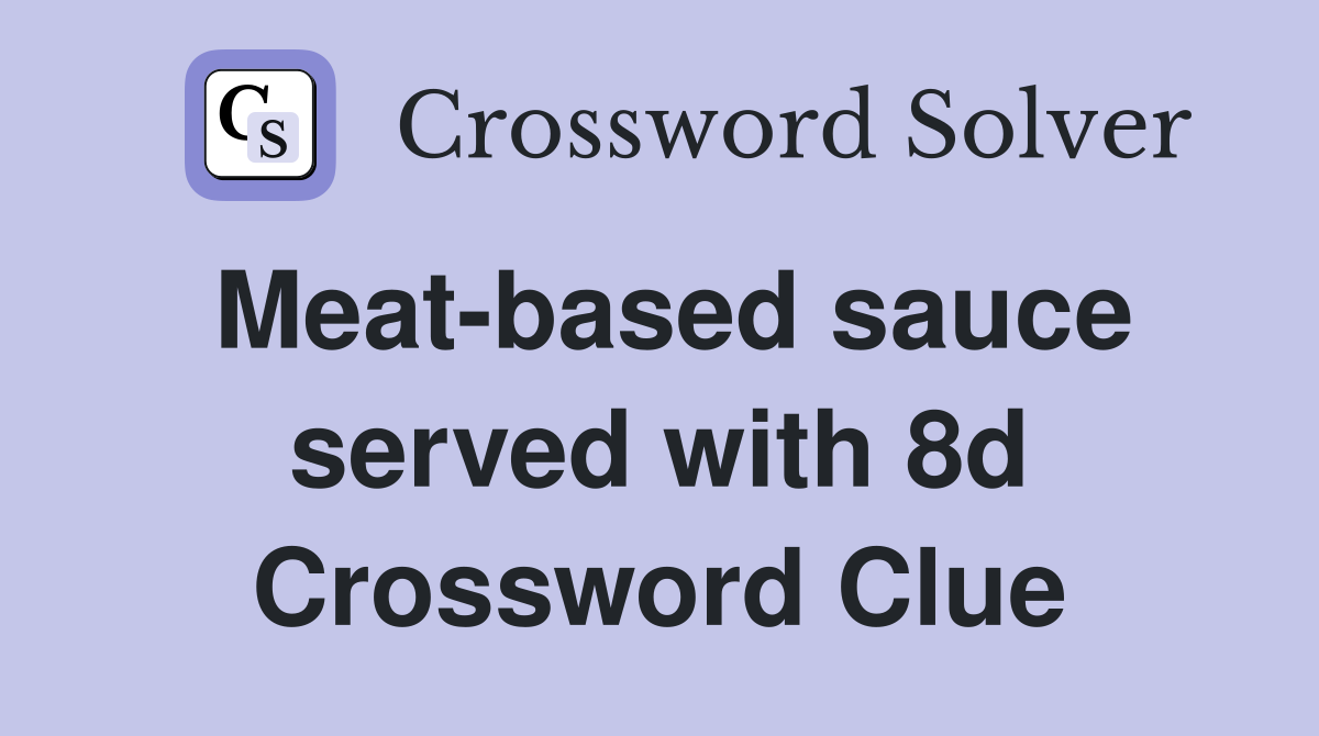 Meat-based sauce served with 8d Crossword Clue