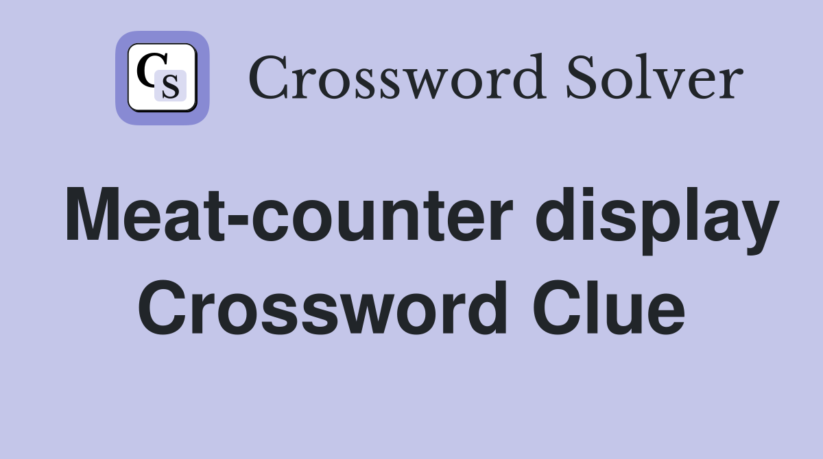 Meat-counter display Crossword Clue