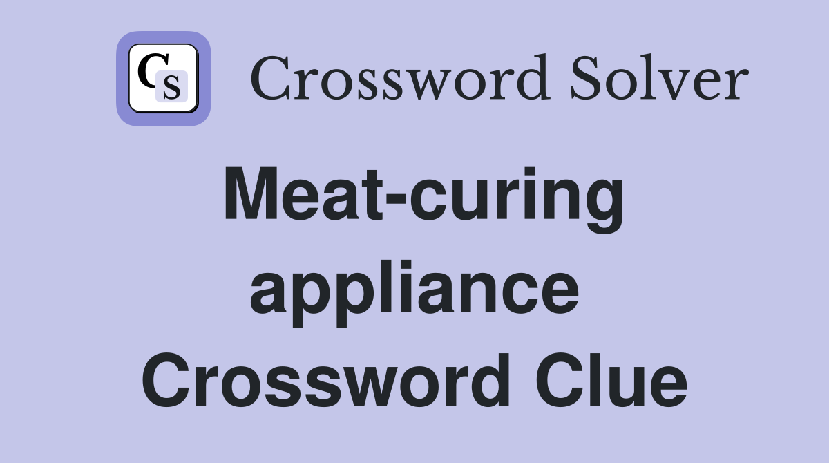Meat-curing appliance Crossword Clue