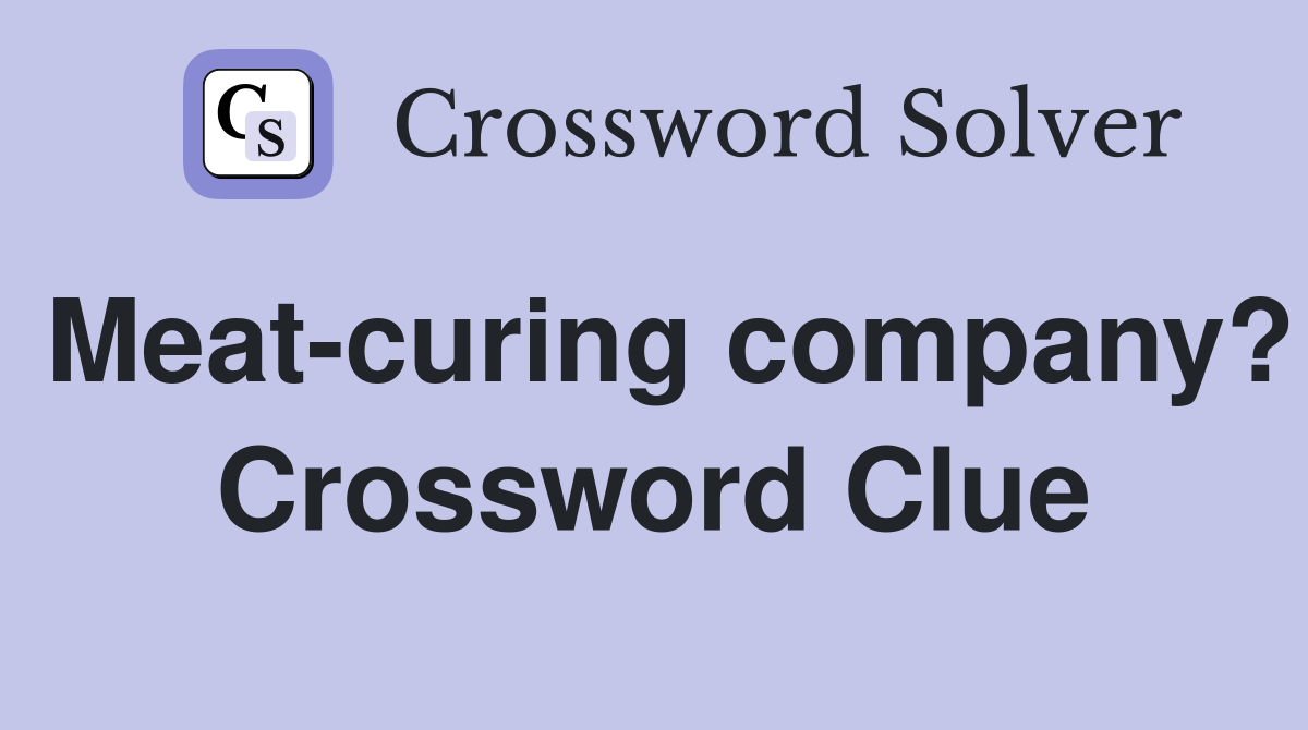 Meat-curing company? Crossword Clue