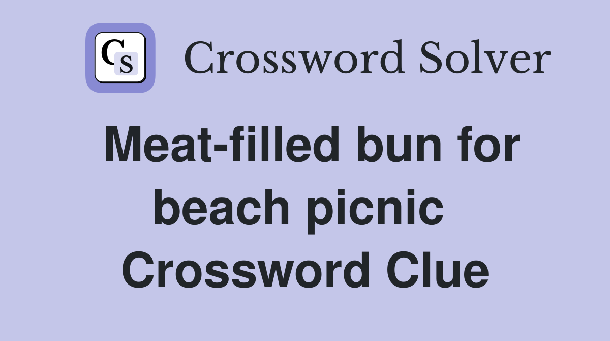 Meat-filled bun for beach picnic  Crossword Clue