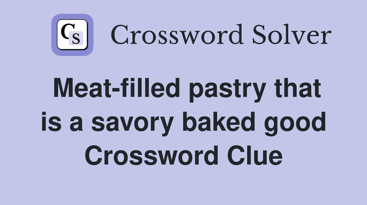 Meat-filled pastry that is a savory baked good Crossword Clue