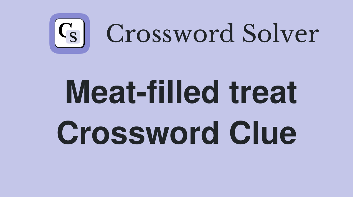 Meat-filled treat Crossword Clue