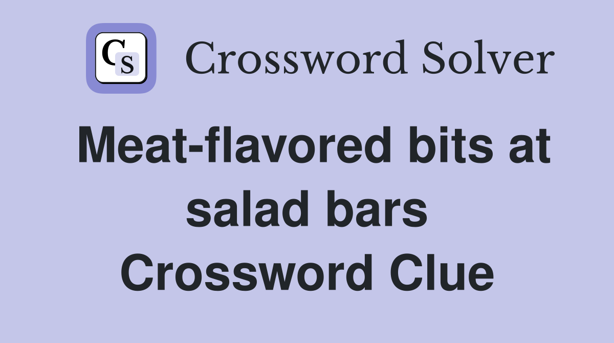 Meat-flavored bits at salad bars Crossword Clue