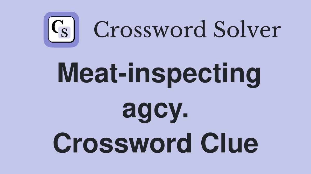 Meat-inspecting agcy. Crossword Clue