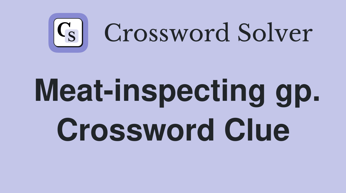 Meat-inspecting gp. Crossword Clue