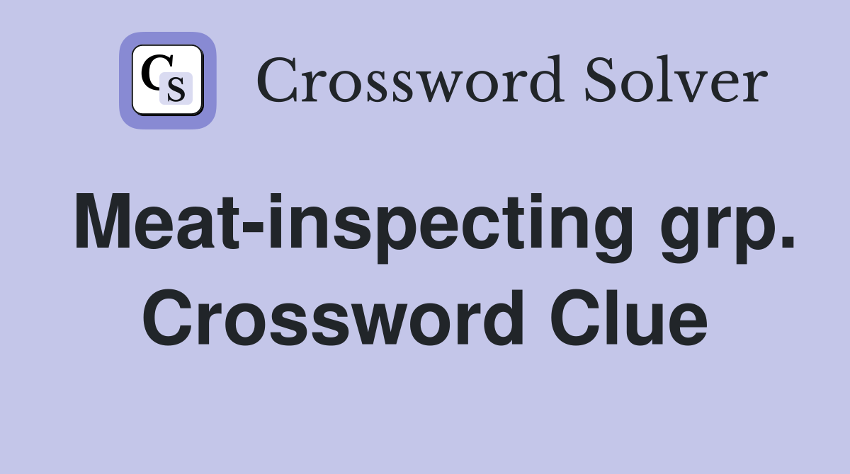 Meat-inspecting grp. Crossword Clue
